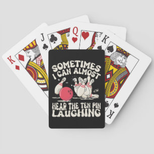 Sometimes I Can Almost Hear The Ten Pin Laughing Playing Cards