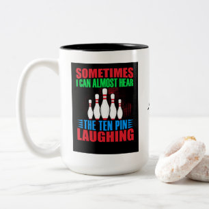 Sometimes I Can Almost Hear The Ten Pin Laughing  Two-Tone Coffee Mug