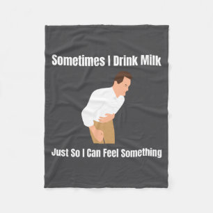 Sometimes I Drink Milk Lactose Intolerant Ironic  Fleece Blanket