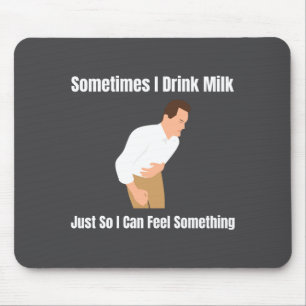 Sometimes I Drink Milk Lactose Intolerant Ironic  Mouse Pad