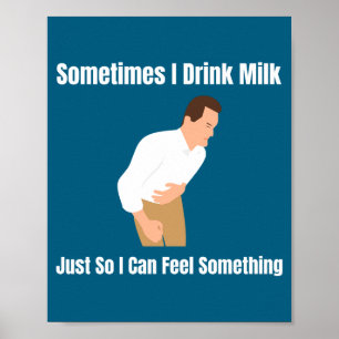 Sometimes I Drink Milk Lactose Intolerant Ironic  Poster
