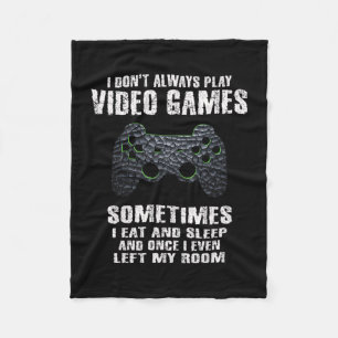 Sometimes I Eat And Sleep Gamer Store I Don't Alwa Fleece Blanket