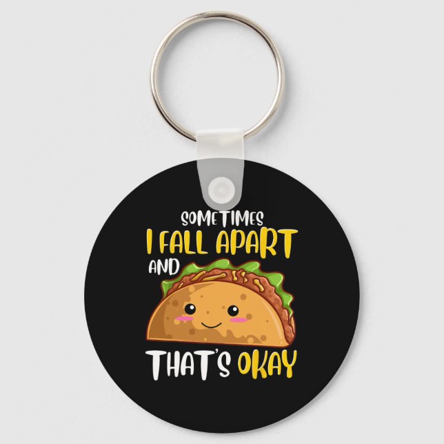 Sometimes I Fall Apart Fun Taco Depression Awarene Keychain (Front)