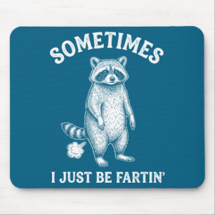 Sometimes I Farting Just Humor Raccoon Joke Mouse Pad