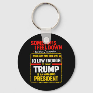 Sometimes I Feel Down Trump Funny Liberal Politica Keychain