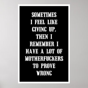 SOMETIMES I FEEL LIKE GIVING UP, THEN I REMEMBER POSTER