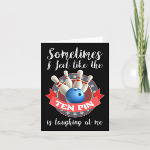 Sometimes I Feel Like Ten Pin Is Laughing At Me  Card