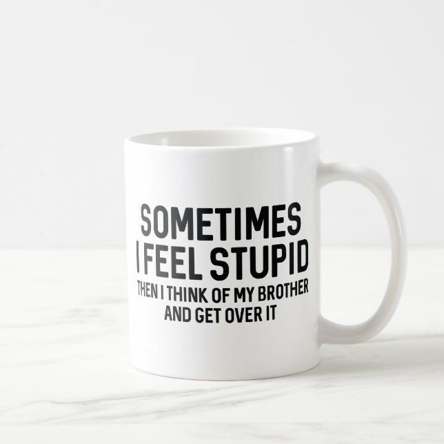 Sometimes I Feel Stupid Coffee Mug (Right)