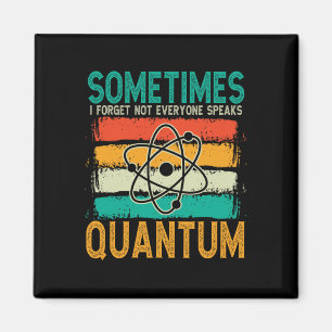 Sometimes I Forget Not Everyone Speaks Quantum Che Magnet