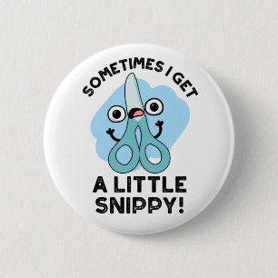 Sometimes I Get A Little Snippy Funny Scissors Pun 2 Inch Round Button