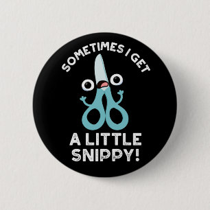 Sometimes I Get A Little Snippy Funny Scissors Pun 2 Inch Round Button