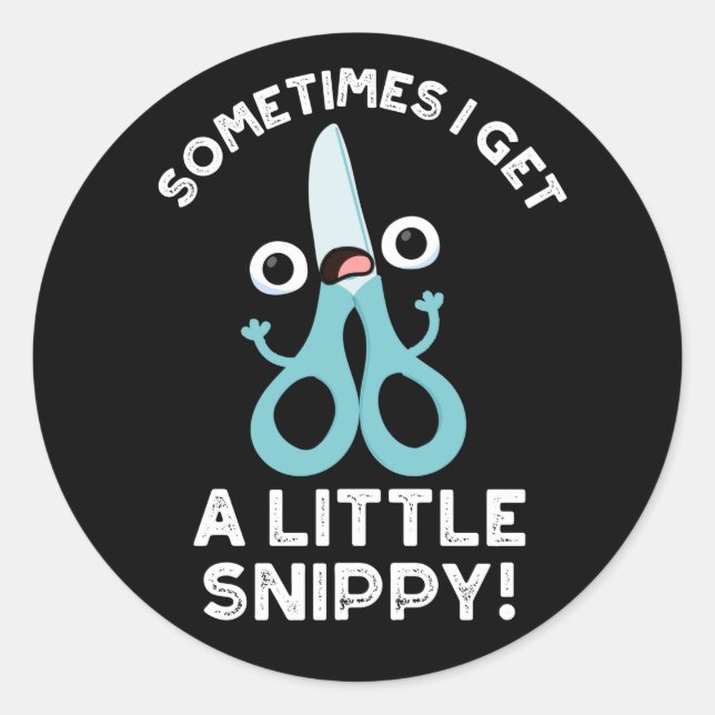 Sometimes I Get A Little Snippy Funny Scissors Pun Classic Round Sticker (Front)