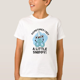 Sometimes I Get A Little Snippy Funny Scissors Pun T-Shirt