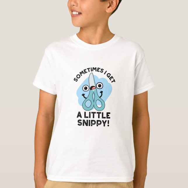 Sometimes I Get A Little Snippy Funny Scissors Pun T-Shirt (Front)