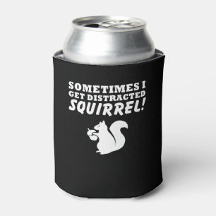 Sometimes I Get Distracted Squirrel Love Can Cooler