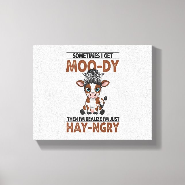 Sometimes I Get Moo-dy Hay-ngry Cow Canvas Print (Front)