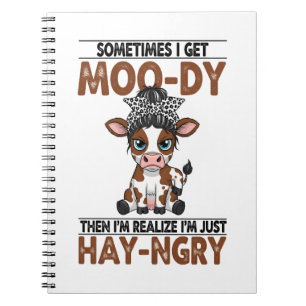Sometimes I Get Moo-dy Hay-ngry Cow Notebook
