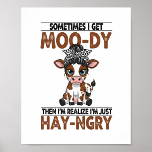 Sometimes I Get Moo-dy Hay-ngry Cow Poster