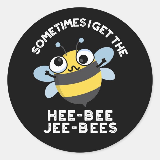 Sometimes I Get The Heebee Jeebees Bee Pun Dark BG Classic Round Sticker (Front)