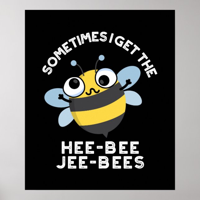 Sometimes I Get The Heebee Jeebees Bee Pun Dark BG Poster (Front)