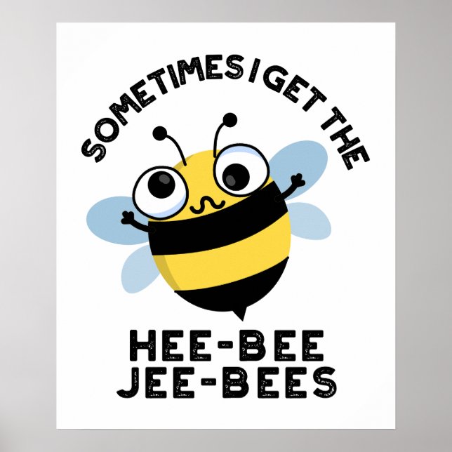 Sometimes I Get The Heebee Jeebees Bee Puns  Poster (Front)