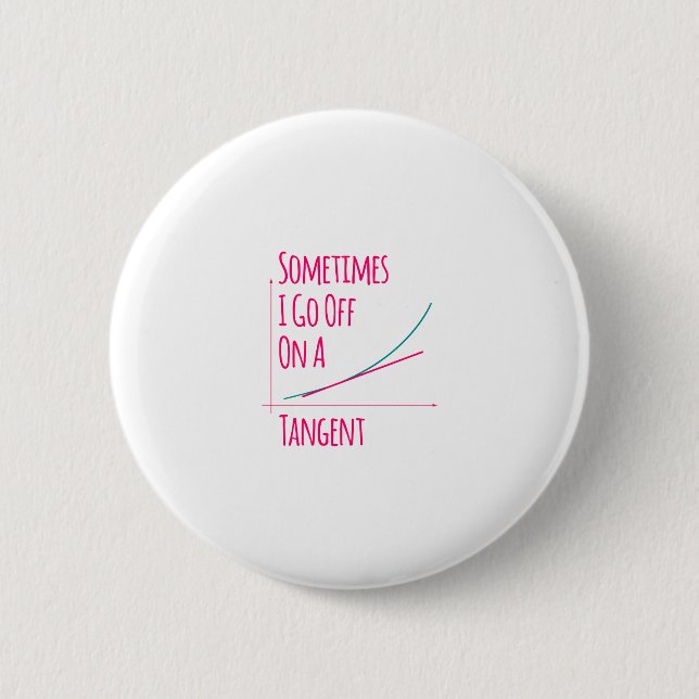Sometimes I Go Off On a Tangent Funny Math Teacher 2 Inch Round Button (Front)