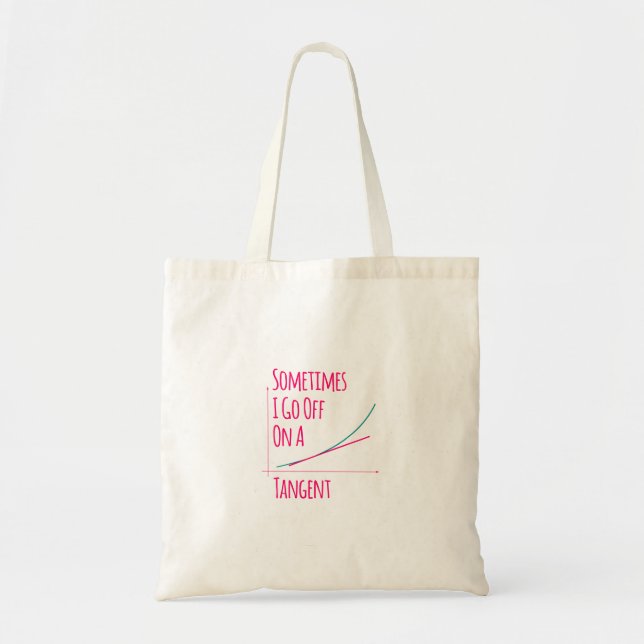 Sometimes I Go Off On a Tangent Funny Math Teacher Tote Bag (Front)