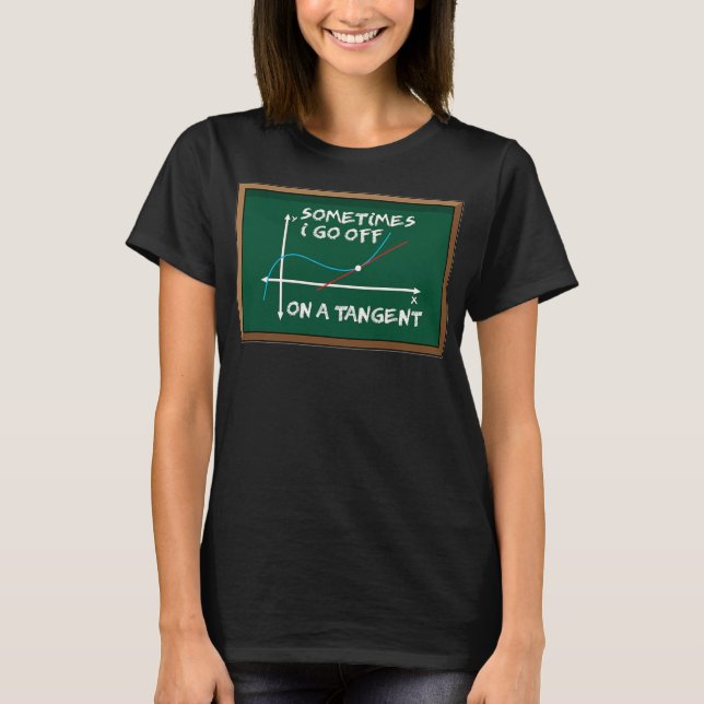 Sometimes I go off on a tangent Math Formula Fun  T-Shirt (Front)