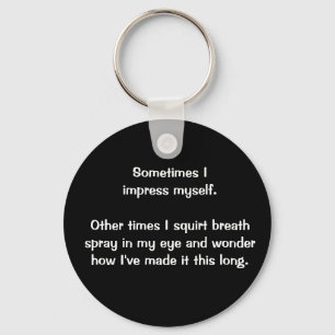 "Sometimes I Impress Myself" keychain