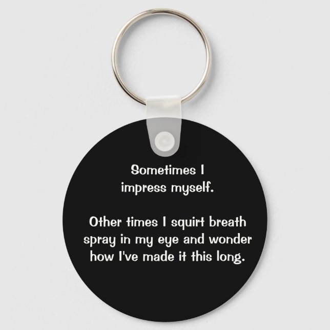 "Sometimes I Impress Myself" keychain (Front)
