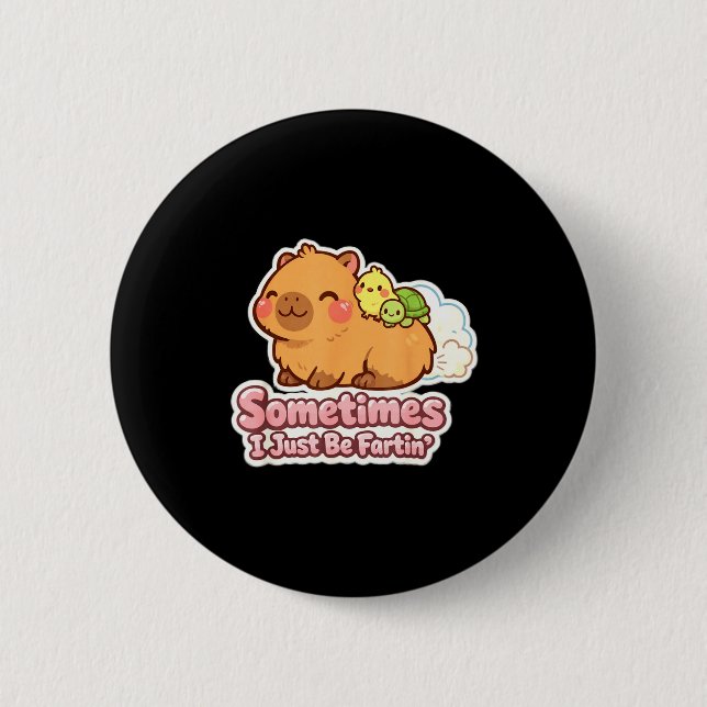 Sometimes i just be fartin' capybara meme humor  2 inch round button (Front)
