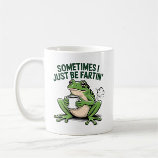 Sometimes I Just Be Fartin Coffee Mug