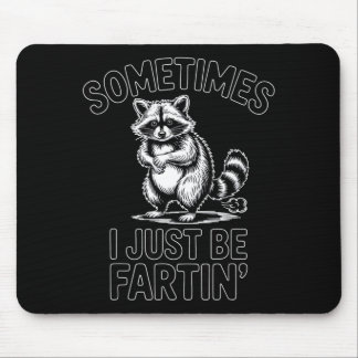 Sometimes i just be fartin farting raccoon funny  mouse pad