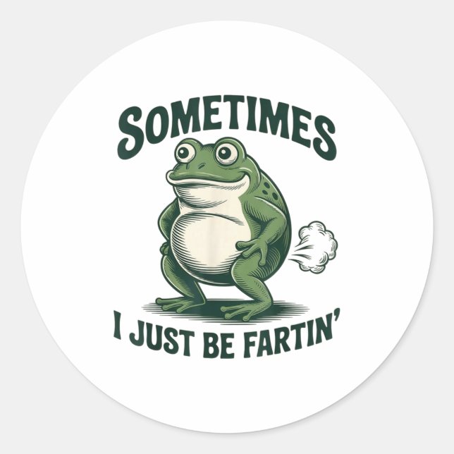 Sometimes I Just Be Fartin' Frog Funny Fart  Classic Round Sticker (Front)