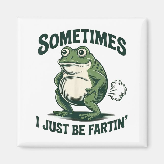 Sometimes I Just Be Fartin' Frog Funny Fart  Magnet (Front)