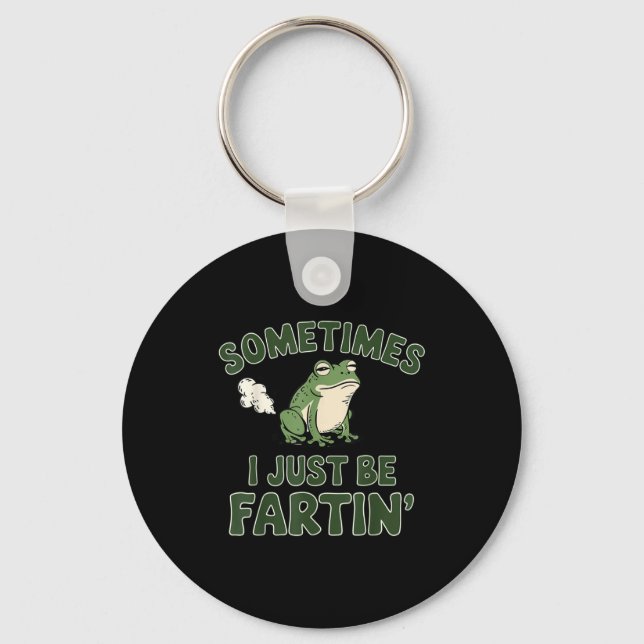 Sometimes I Just Be Fartin' Frog Funny Meme For Me Keychain (Front)