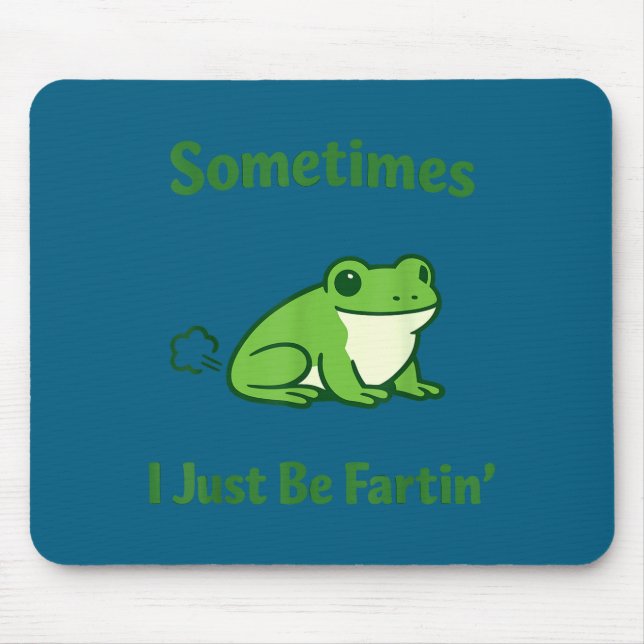Sometimes i just be fartin frog funny meme quote  mouse pad (Front)
