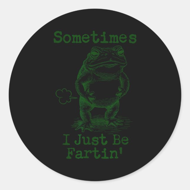 Sometimes I Just Be Fartin’ Frog Funny Rude Silly  Classic Round Sticker (Front)
