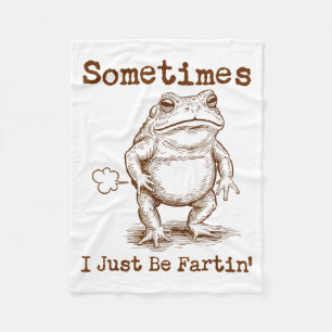 Sometimes I Just Be Fartin’ Frog Funny Rude Silly  Fleece Blanket