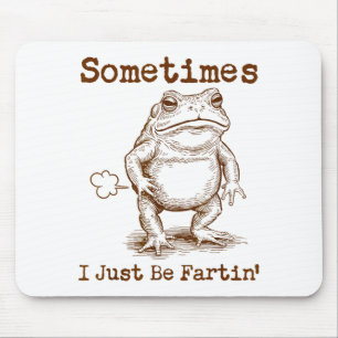 Sometimes I Just Be Fartin’ Frog Funny Rude Silly  Mouse Pad
