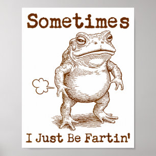 Sometimes I Just Be Fartin’ Frog Funny Rude Silly Poster