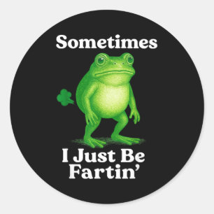 Sometimes I Just Be Fartin' Frog Funny Sarcastic S Classic Round Sticker