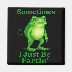 Sometimes I Just Be Fartin' Frog Funny Sarcastic S Magnet