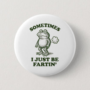 Sometimes I Just Be Fartin' Frog Humor Funny Fart 2 Inch Round Button
