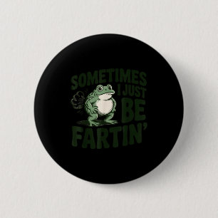 Sometimes I Just Be Fartin' Frog Humor Funny Fart  2 Inch Round Button