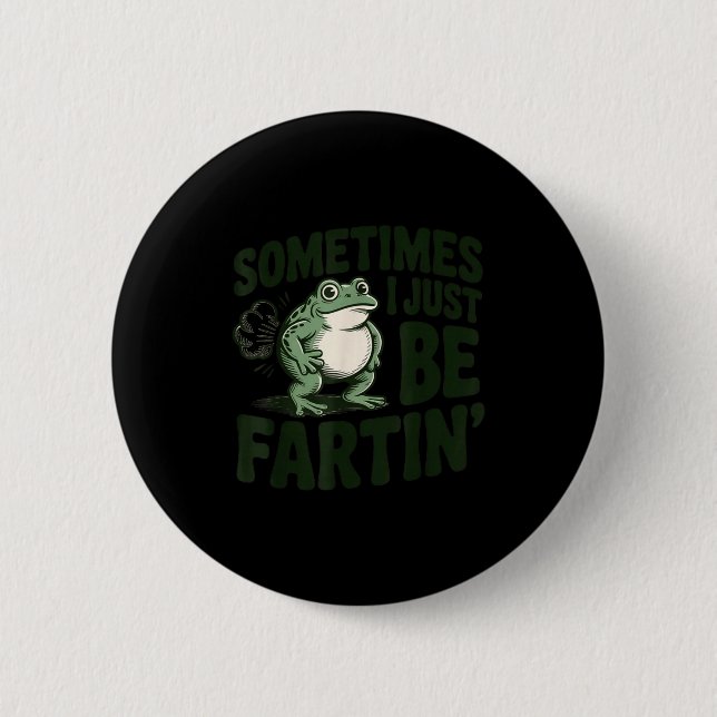 Sometimes I Just Be Fartin' Frog Humor Funny Fart  2 Inch Round Button (Front)