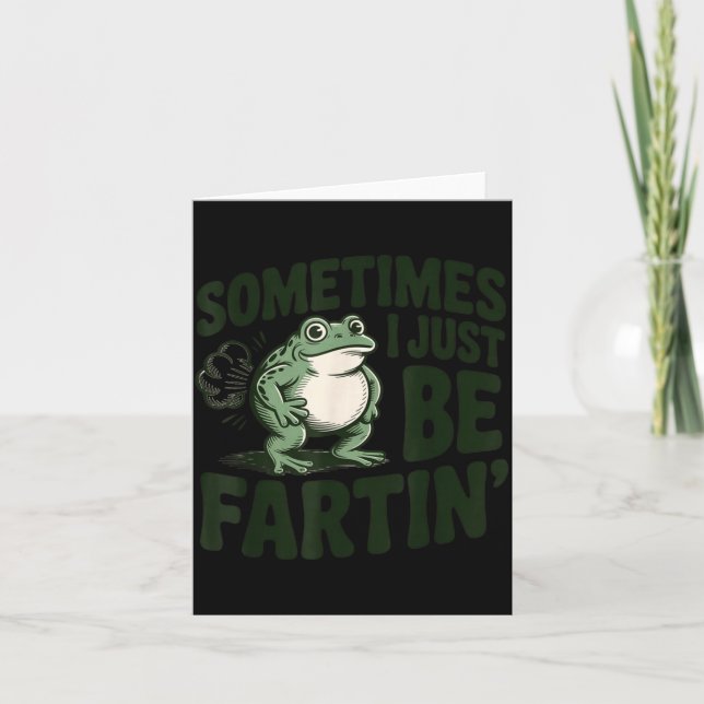 Sometimes I Just Be Fartin' Frog Humor Funny Fart  Card (Front)