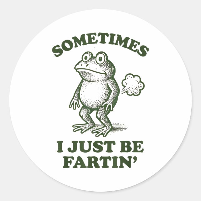 Sometimes I Just Be Fartin' Frog Humor Funny Fart  Classic Round Sticker (Front)