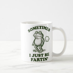 Sometimes I Just Be Fartin' Frog Humor Funny Fart Coffee Mug