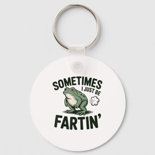 Sometimes I Just Be Fartin' Frog Humor Funny Fart  Keychain (Front)